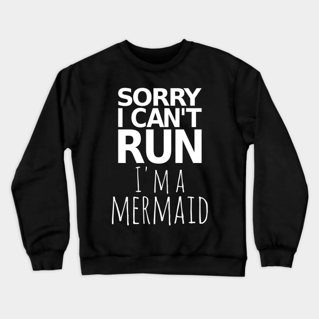 Sorry I Can't Run I'm A Mermaid Crewneck Sweatshirt by fromherotozero